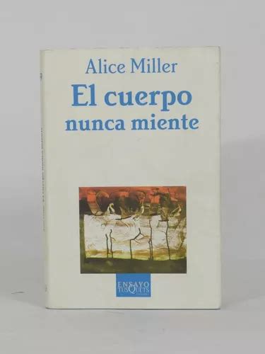 El Cuerpo Nunca Miente Alice Miller Lcda