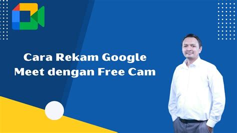 Cara Rekam Google Meet Dengan Free Cam Youtube