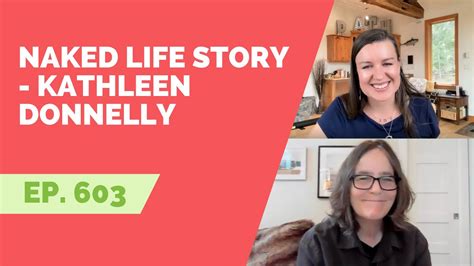 EP 603 Naked Life Story Kathleen Donnelly YouTube