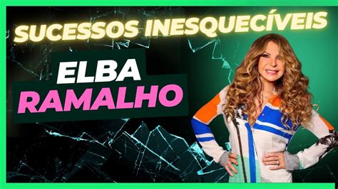 ELBA RAMALHO EXCLUSIVO SUCESSOS INESQUECÍVEIS YouTube