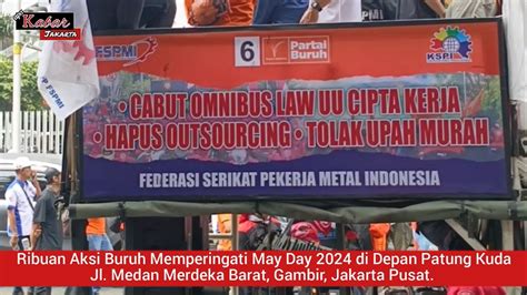 Ribuan Aksi Buruh Memperingati May Day Di Depan Patung Monas