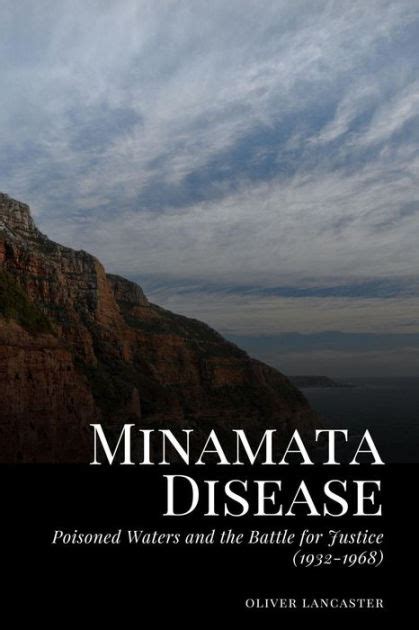 Minamata Disease: Poisoned Waters and the Battle for Justice (1932-1968 ...