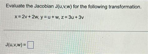 Solved Evaluate The Jacobian J U V W For The Following Chegg