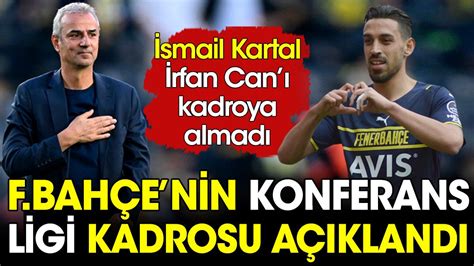 Smail Kartal Rfan Can Kahveci Yi Konferans Ligi Kadrosuna Almad