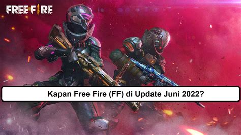 Kapan Free Fire FF Di Update Juni 2022 Esportsku