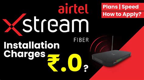 How To Apply For Airtel Xstream Fiber Plans Installation Charges