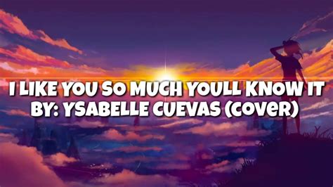 I Like You So Much Youll Know It Ysabelle Cuevas Cover Lyrics Youtube