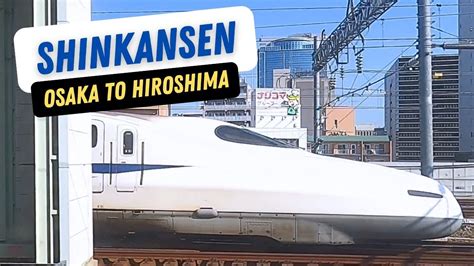 Osaka To Hiroshima By Bullet Train YouTube