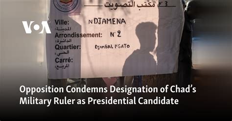 Opposition Condemns Designation Of Chads Military Ruler As