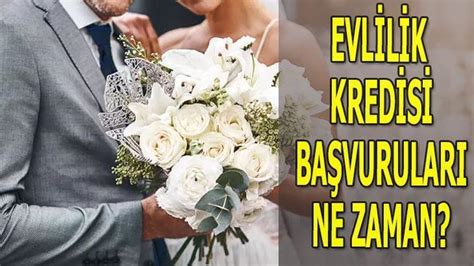 EVLİLİK KREDİSİ başvurusu ne zaman 150 bin TL evlilik kredisi şartları