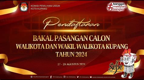 Pendaftaran Pasangan Calon Walikota Dan Wakil Walikota Kupang Tahun