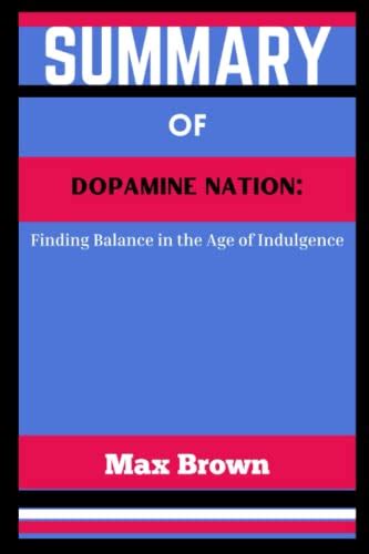 SUMMARY Of Dopamine Nation Finding Balance In The Age Of Indulgence By