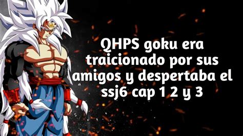 Qhps Goku Era Traicionado Por Sus Amigos Y Despertaba El Ssj Cap