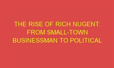 The Rise of Rich Nugent: From Small-town Businessman to Political ...