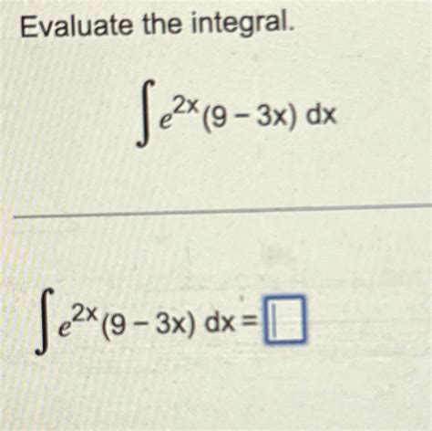 Solved Evaluate The Integral ∫﻿﻿e2x 9 3x Dx∫﻿﻿e2x 9 3x Dx