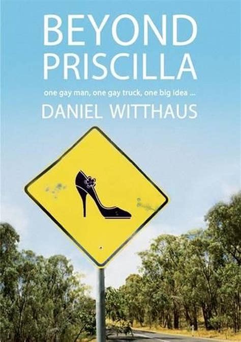 Beyond Priscilla One Gay Man One Gay Truck One Big Idea By Daniel Witthaus Paperback
