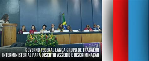 Governo Federal Lan A Grupo De Trabalho Interministerial Para Discutir