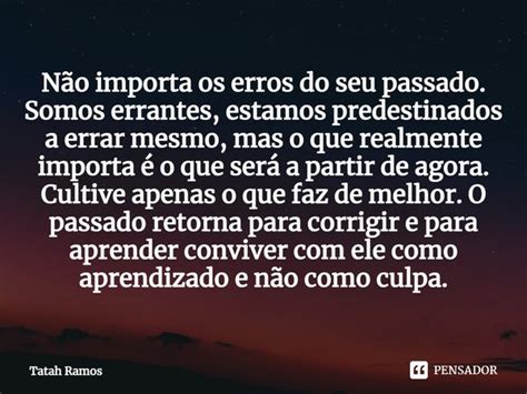 ⁠não Importa Os Erros Do Seu Passado Tatah Ramos Pensador