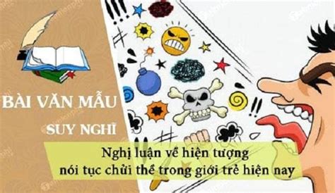 Top 10 Bài Văn Nghị Luận Về Hiện Tượng Nói Tục Chửi Thề Trong Giới Trẻ