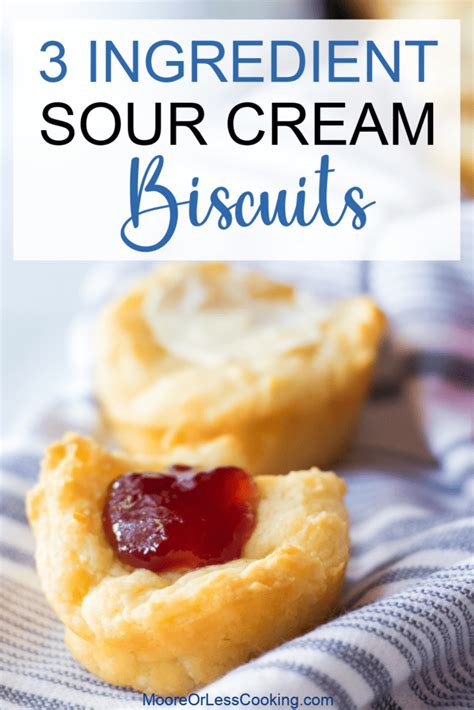 3 Ingredient Sour Cream Biscuits Moore Or Less Cooking