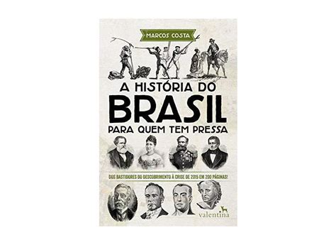 A Hist Ria Do Brasil Para Quem Tem Pressa Marcos Costa