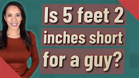 Is 5 Feet 2 Inches Short For A Guy Youtube