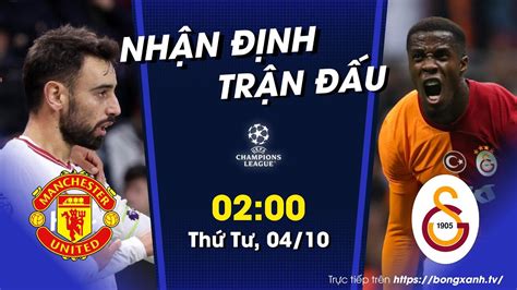 NHẬN ĐỊNH MAN UTD GALATASARAY 02h00 04 10 BÀI TOÁN NAN GIẢI YouTube