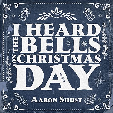 I Heard The Bells On Christmas Day By Aaron Shust On Amazon Music Unlimited