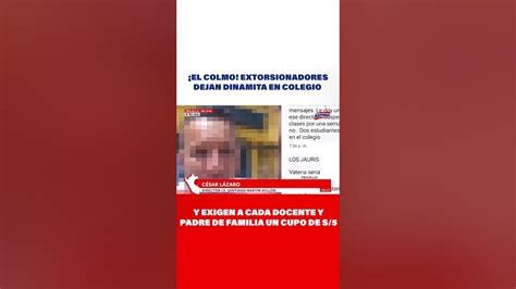 🔴🔵extorsionadores Dejan Dinamita En Colegio Y Exigen A Docente Y Padre De Familia Un Cupo De S