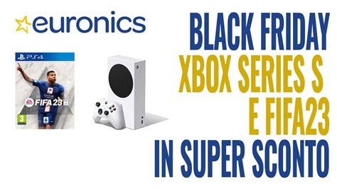 Euronics Gran Finale Black Friday Fifa E Xbox Series S Praticamente