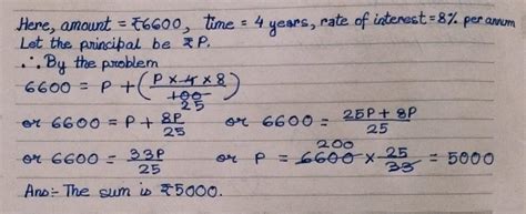 41. What sum will amount to 6,600 in 4 yearsat 8% per annum simple ...