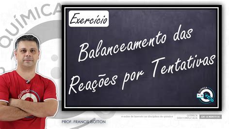 EXERCÍCIO de Balanceamento das Reações por Tentativas YouTube