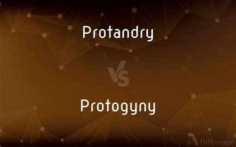 Protandry Vs Protogyny — Whats The Difference