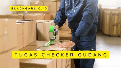 Tugas Checker Gudang Beserta Tanggung Jawabnya