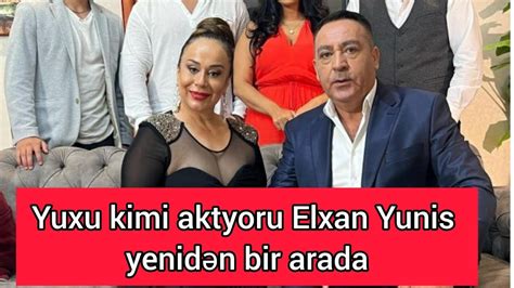 Yuxu kimi aktyoru Elxan Yunis yenidən bir arada YouTube