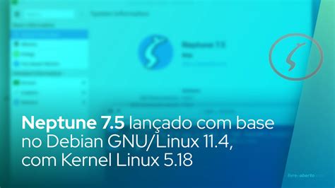 Neptune 7 5 lançado base no Debian GNU Linux 11 4 alimentado pelo