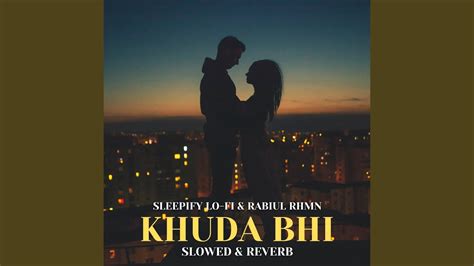 Khuda Bhi Slowed And Reverb Youtube Music