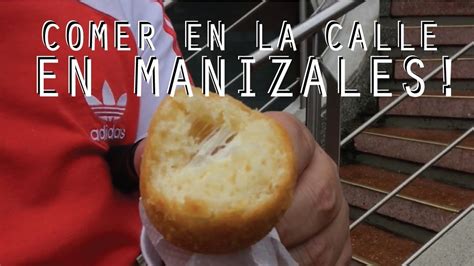 Comida Callejera En Manizales Comer En La Calle Youtube