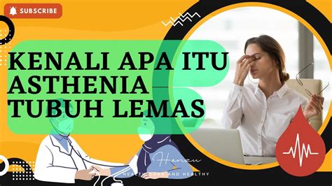 Kenali Apa Itu Asthenia Tubuh Terasa Lemas YouTube