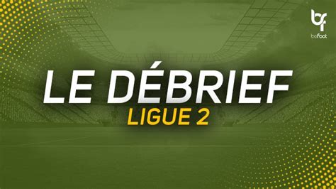 Ligue 2 Le débrief de la 18ème journée BeFoot