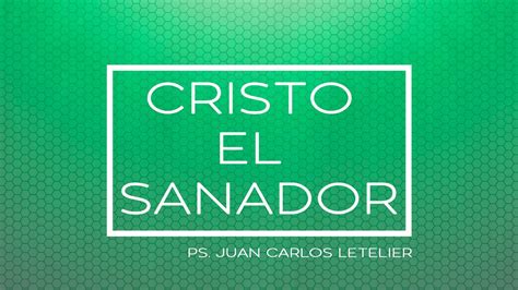 Cristo El Sanador Parte 1 Ps Juan Carlos Letelier Youtube