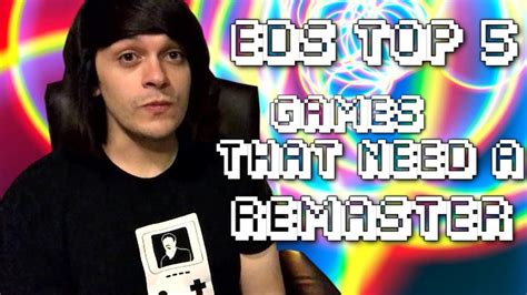 Eds Top Games That Need A Remaster Hd Youtube