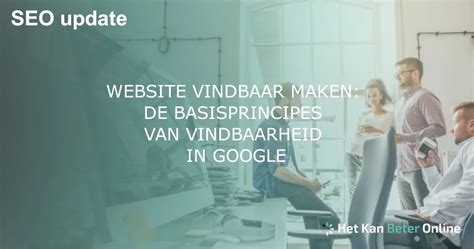 Website Vindbaar Maken Basisprincipes Vindbaarheid In Google