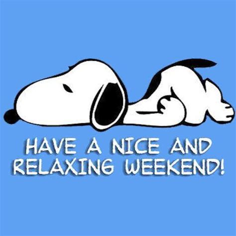 Have A Nice And Relaxing Weekend Snoopy Weekend Weekend Quotes Happy