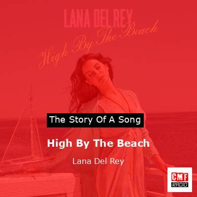 The Story And Meaning Of The Song High By The Beach Lana Del Rey