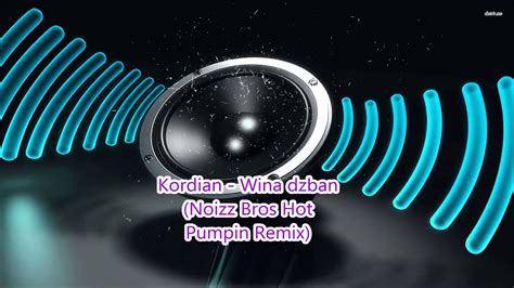 Kordian Wina Dzban Noizz Bros Hot Pumpin Remix Youtube