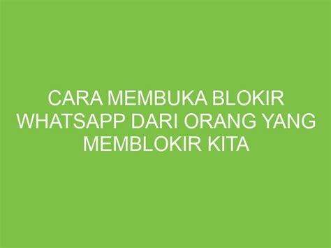 Cara Membuka Blokir Whatsapp Dari Orang Yang Memblokir Kita