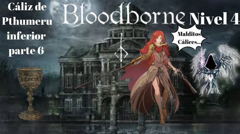 Bloodborne lvl 4 Ep 31 Cáliz de Pthumeru inferior parte 6 Yendo a por