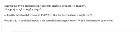 Solved Suppose That Over A Certain Region Of Space The Electrical Potential V Is Given By V Z