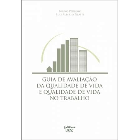 GUIA DE AVALIAÇÃO DA QUALIDADE DE VIDA E QUALIDADE DE VIDA NO TRABALHO